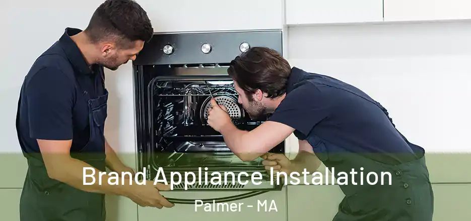 Brand Appliance Installation Palmer - MA