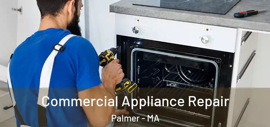 Commercial Appliance Repair Palmer - MA