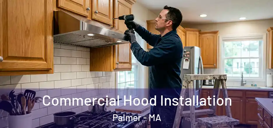 Commercial Hood Installation Palmer - MA