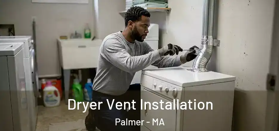 Dryer Vent Installation Palmer - MA