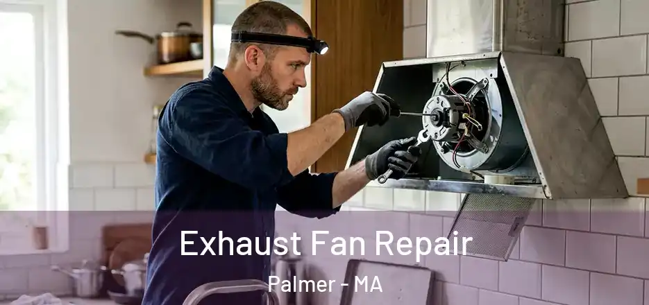 Exhaust Fan Repair Palmer - MA