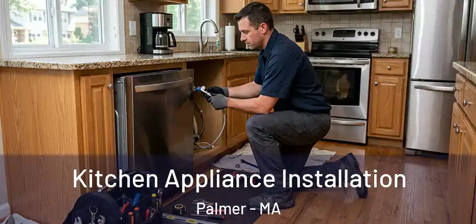 Kitchen Appliance Installation Palmer - MA
