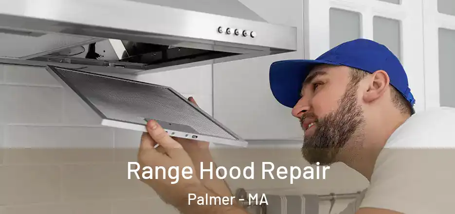 Range Hood Repair Palmer - MA