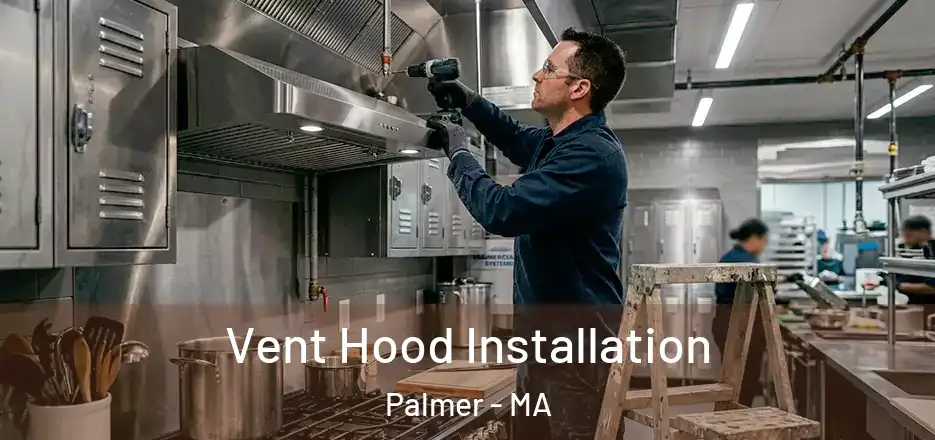 Vent Hood Installation Palmer - MA