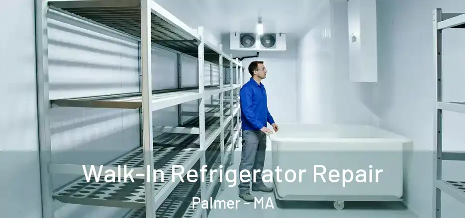 Walk-In Refrigerator Repair Palmer - MA